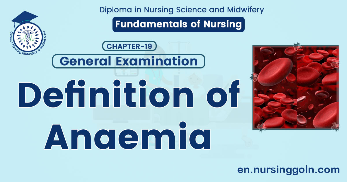 Definition of Anaemia | CHAPTER-19: General Examination | Fundamentals of Nursing