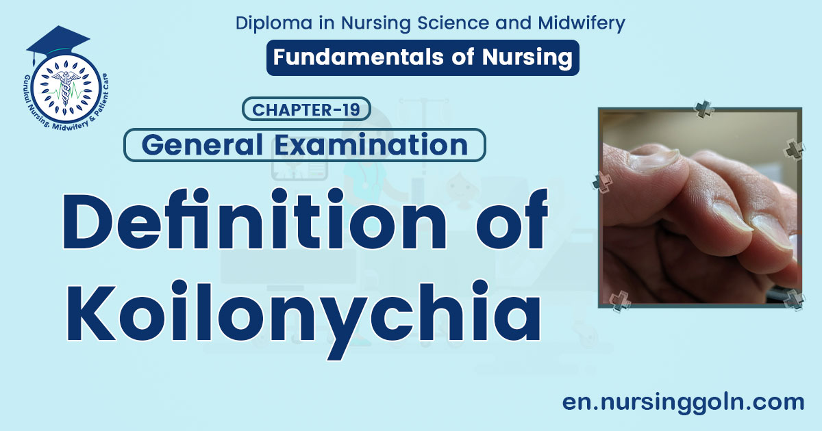 Definition of Koilonychia | CHAPTER-19: General Examination | Fundamentals of Nursing