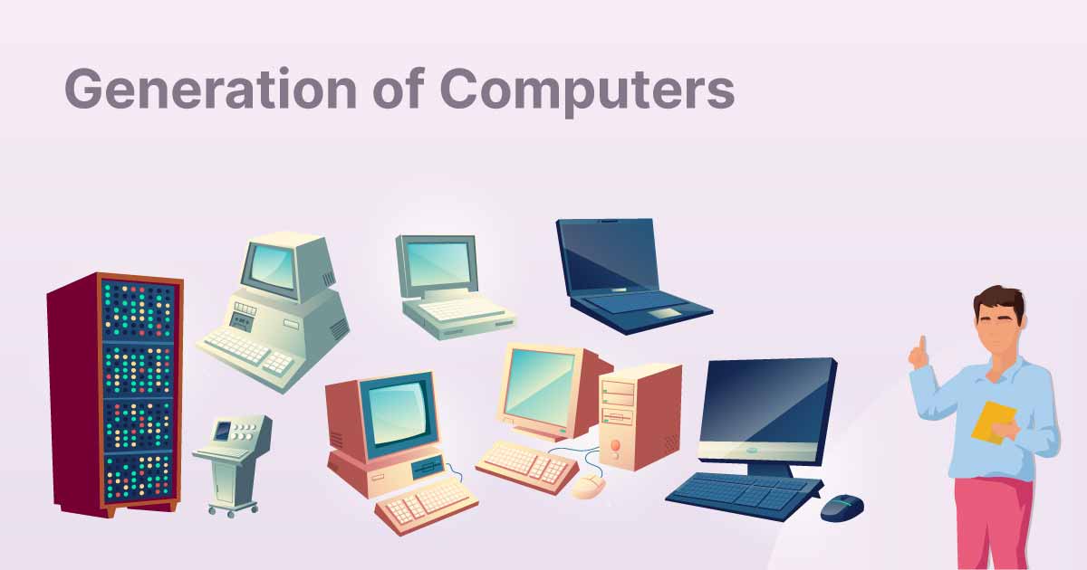 Generations of Computers | CHAPTER 1 | Computer and Information Technology