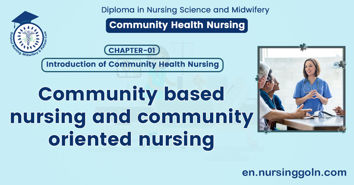 Community based nursing and community-oriented nursing